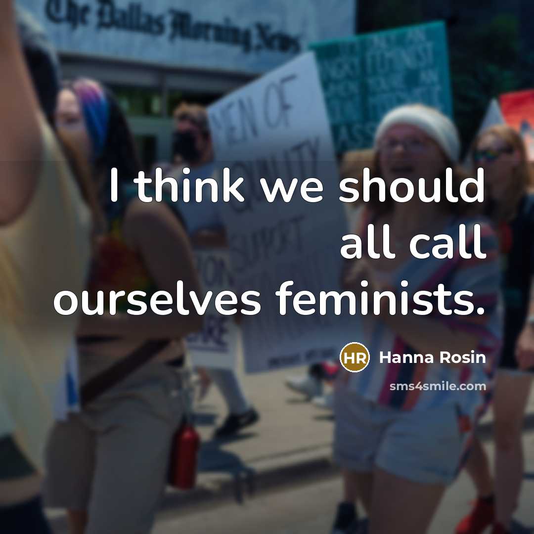 “I think we should all call ourselves feminists.…” quote by Hanna Rosin