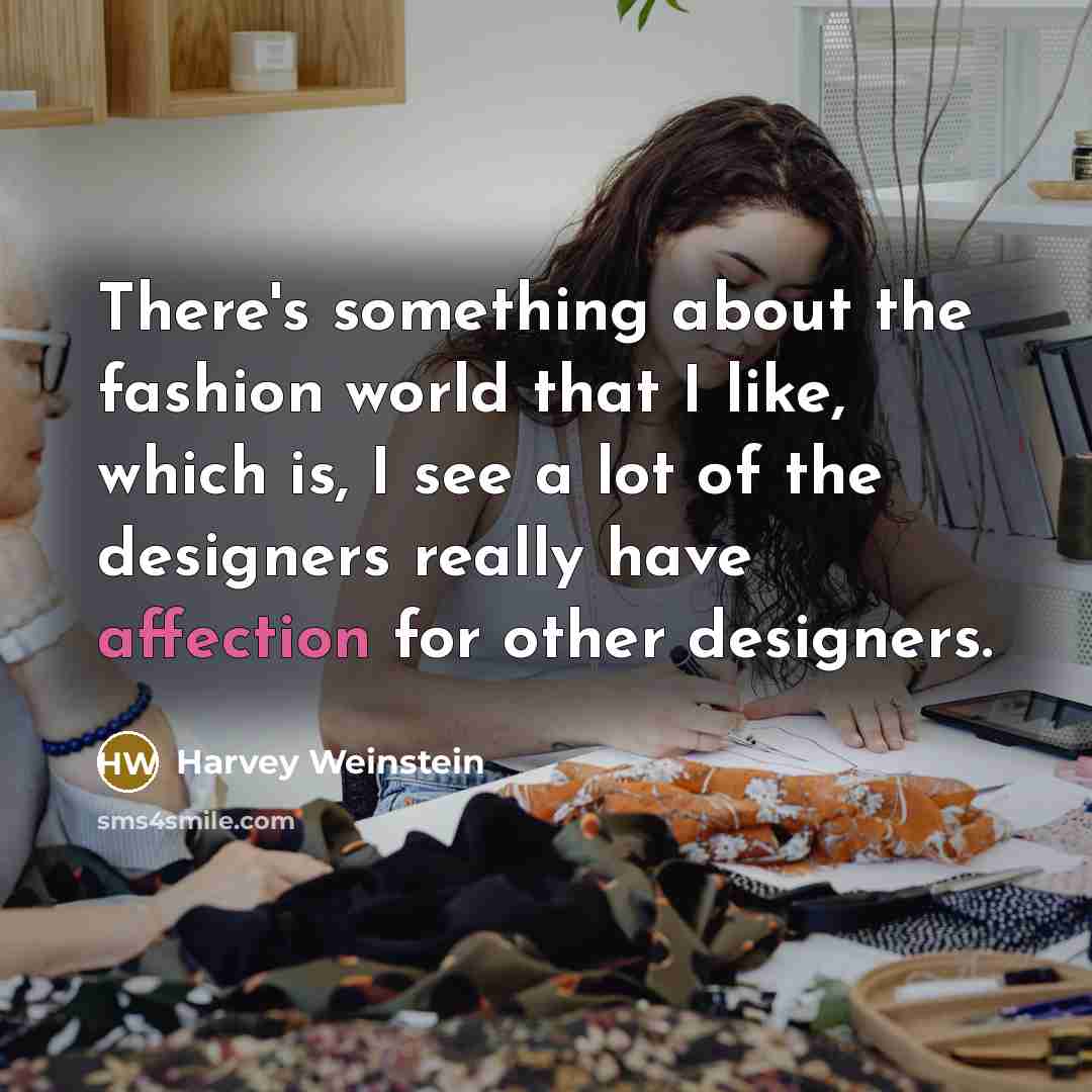 “There's something about the fashion world that I like, which…” quote by Harvey Weinstein