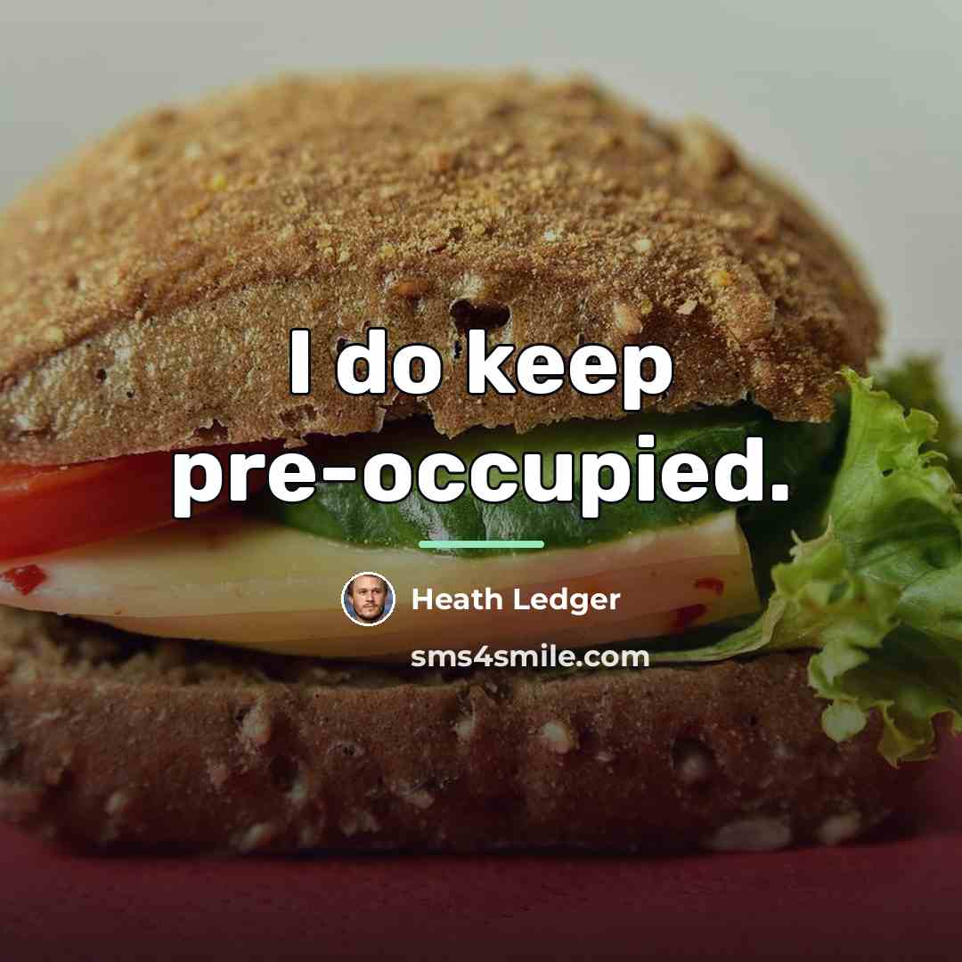 “I do keep pre-occupied.…” quote by Heath Ledger