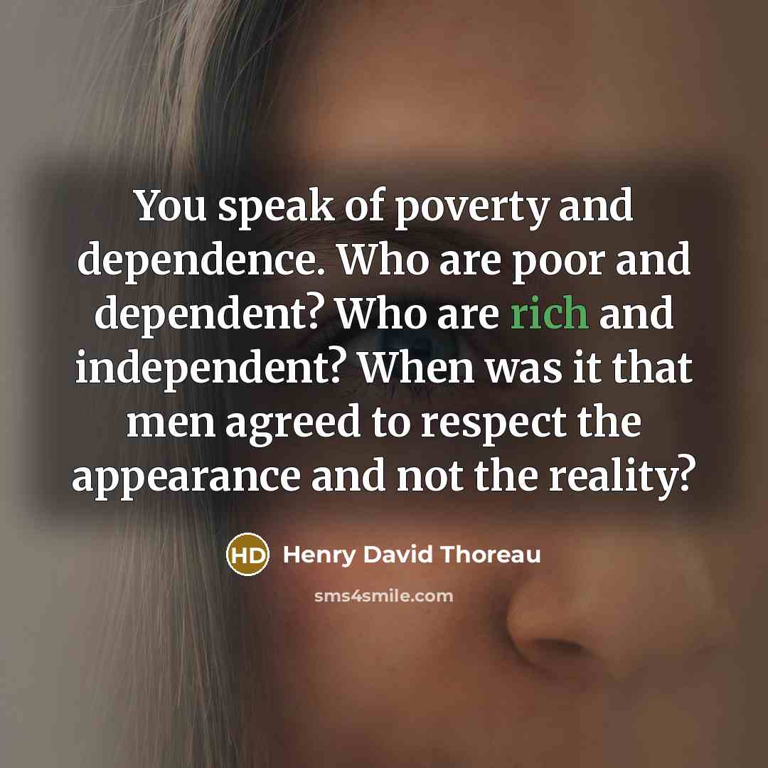 “You speak of poverty and dependence. Who are poor and…” quote by Henry David Thoreau