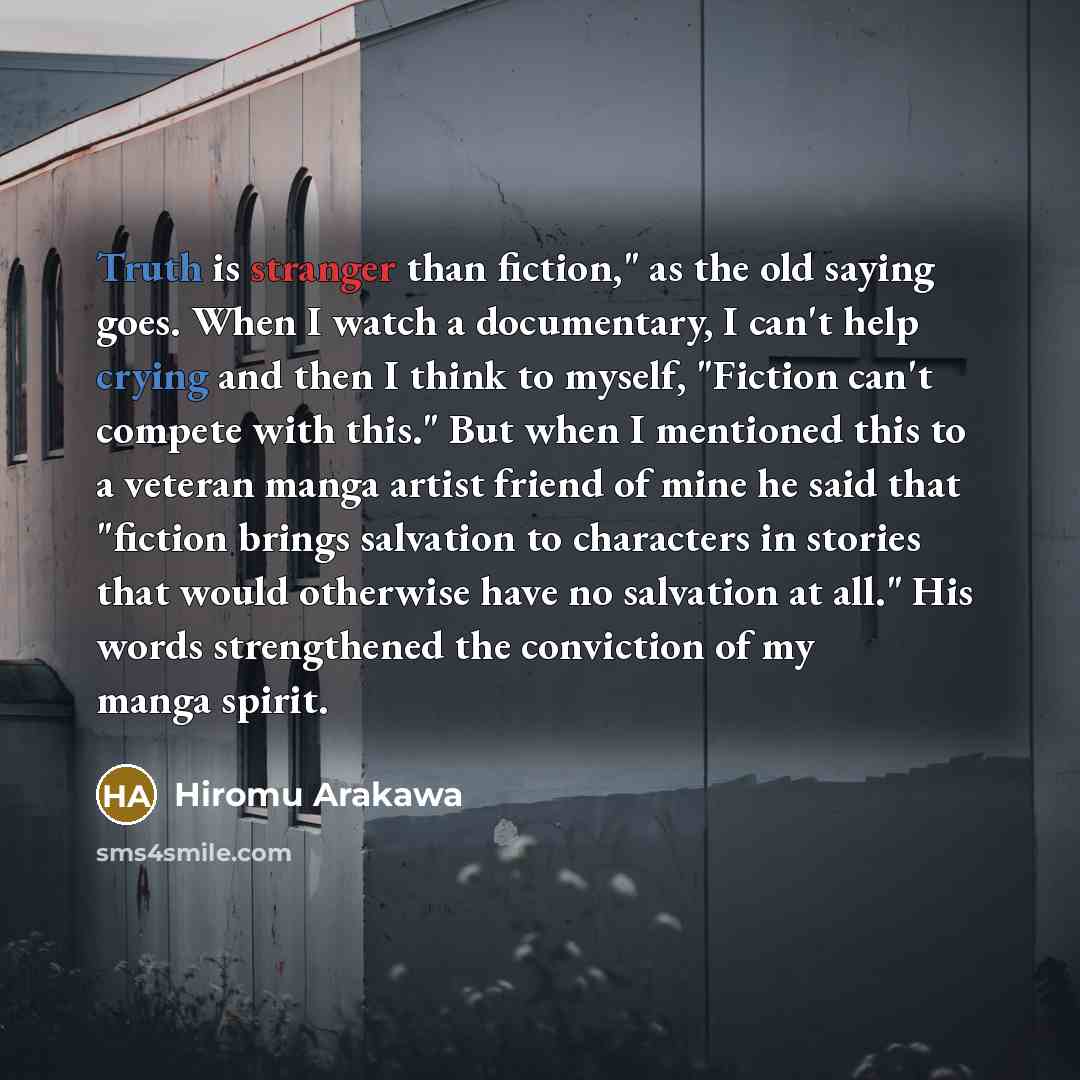 “Truth is stranger than fiction," as the old saying goes.…” quote by Hiromu Arakawa