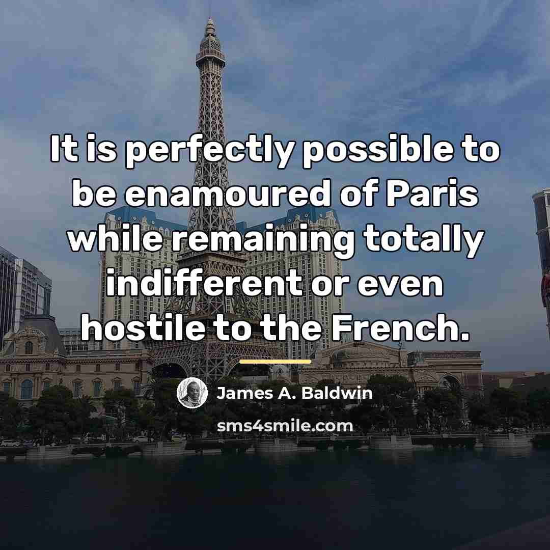 “It is perfectly possible to be enamoured of Paris while…” quote by James A. Baldwin