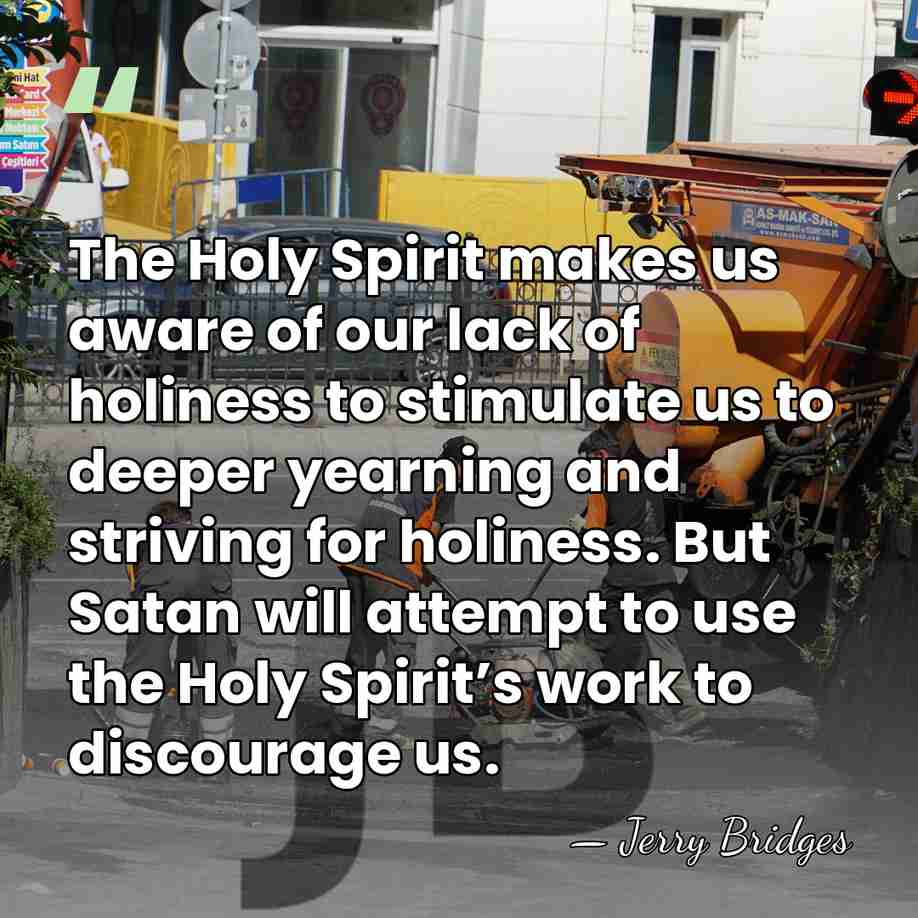The Holy Spirit makes us aware of our lack of holiness to&hellip; - Jerry Bridges