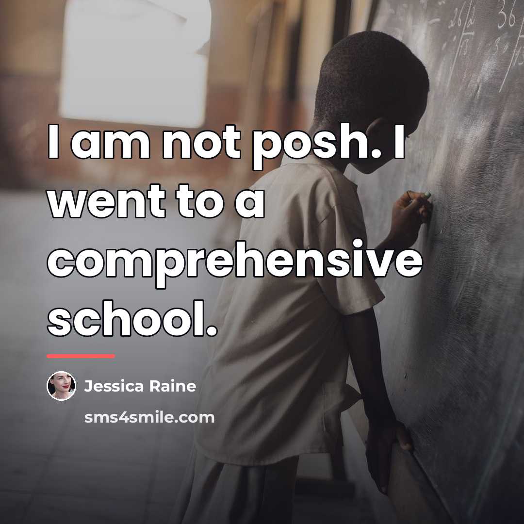 “I am not posh. I went to a comprehensive school.…” quote by Jessica Raine