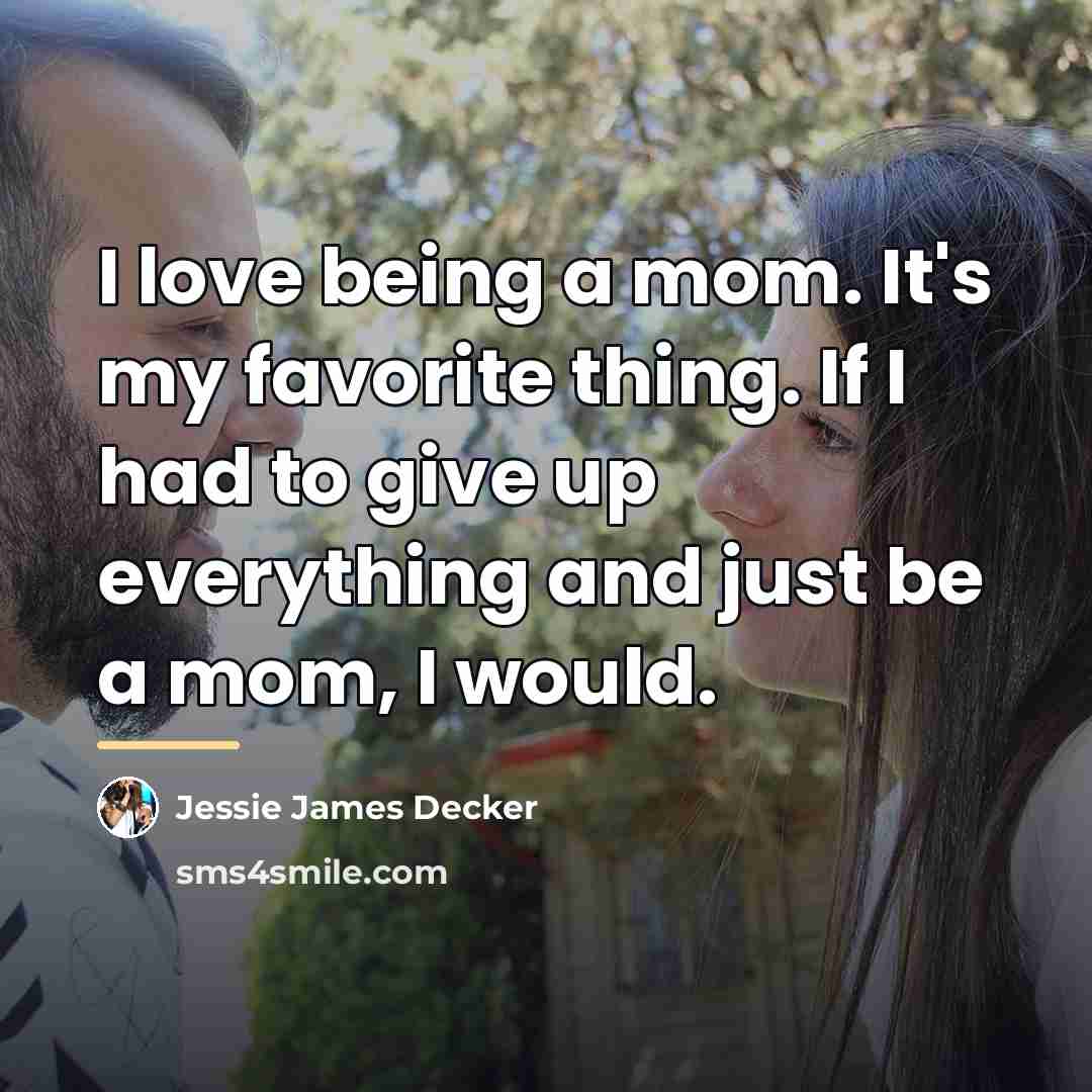 “I love being a mom. It's my favorite thing. If…” quote by Jessie James Decker