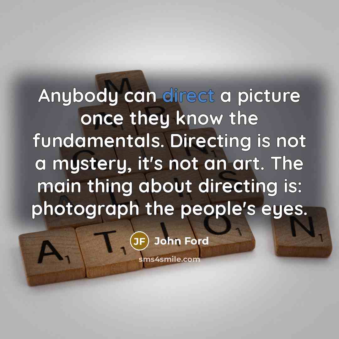 “Anybody can direct a picture once they know the fundamentals.…” quote by John Ford
