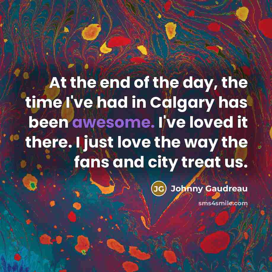 “At the end of the day, the time I've had…” quote by Johnny Gaudreau