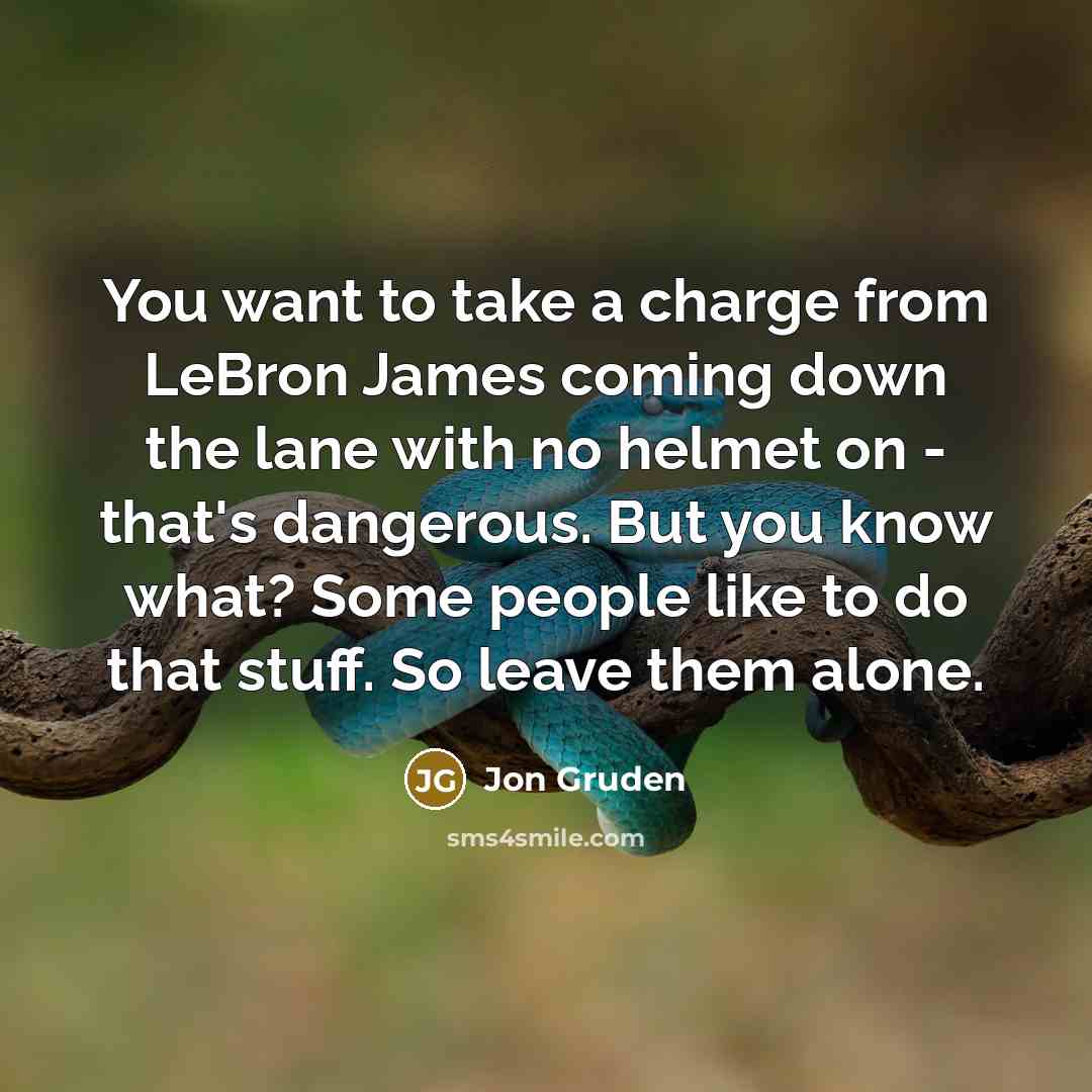 “You want to take a charge from LeBron James coming…” quote by Jon Gruden
