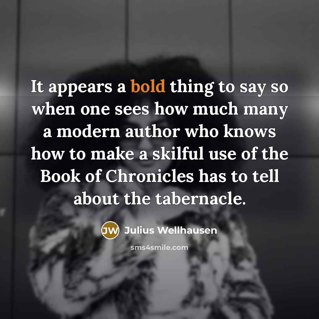 “It appears a bold thing to say so when one…” quote by Julius Wellhausen