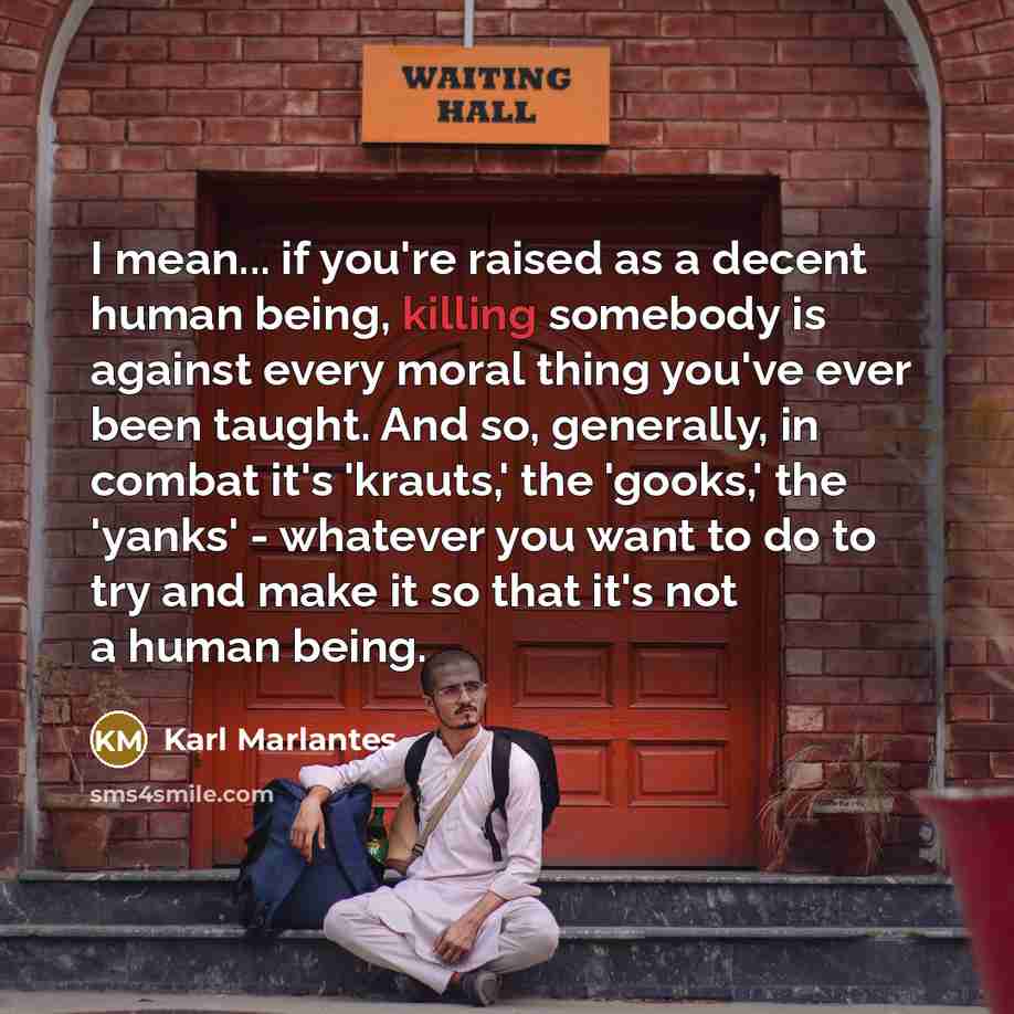 “I mean... if you're raised as a decent human being,…” quote by Karl Marlantes