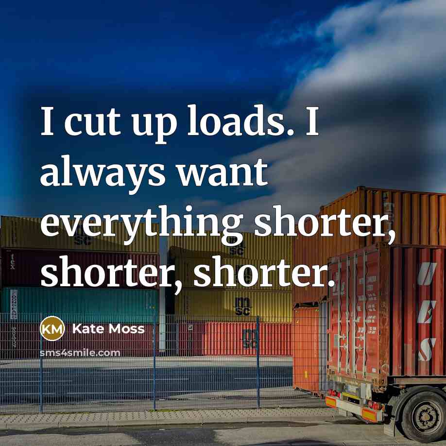 “I cut up loads. I always want everything shorter, shorter,…” quote by Kate Moss