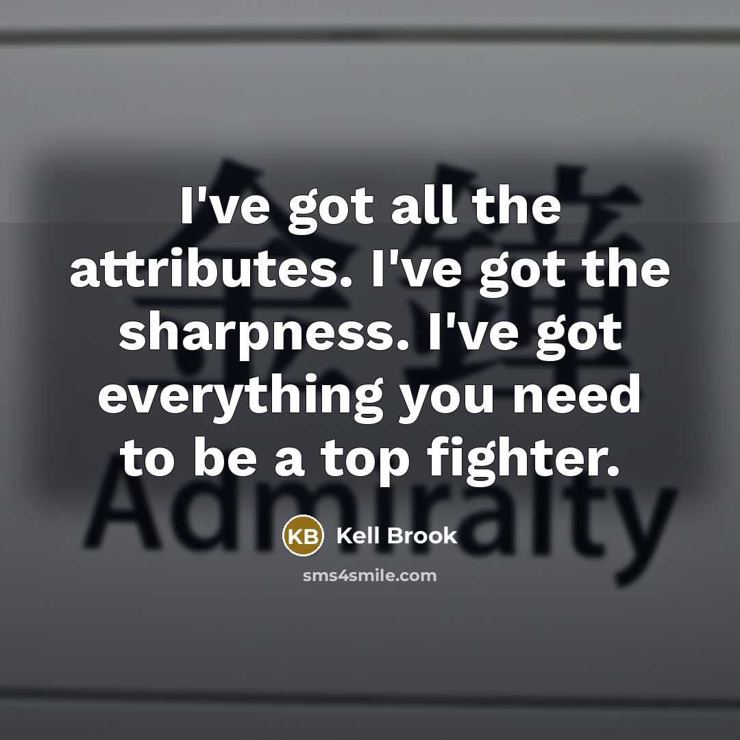“I've got all the attributes. I've got the sharpness. I've…” quote by Kell Brook