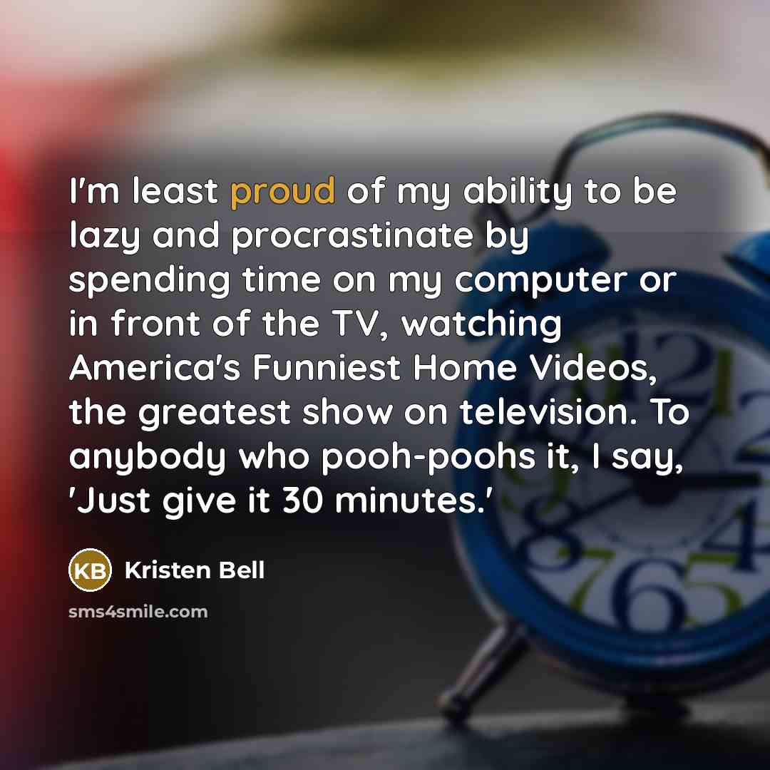 “I'm least proud of my ability to be lazy and…” quote by Kristen Bell