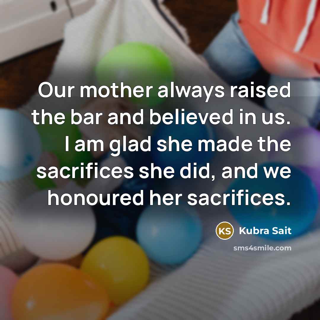 “Our mother always raised the bar and believed in us.…” quote by Kubra Sait