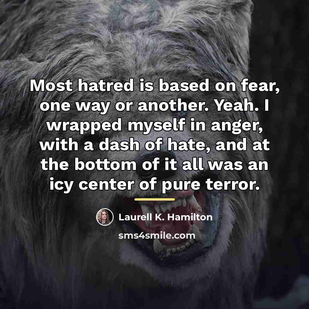 “Most hatred is based on fear, one way or another.…” quote by Laurell K. Hamilton