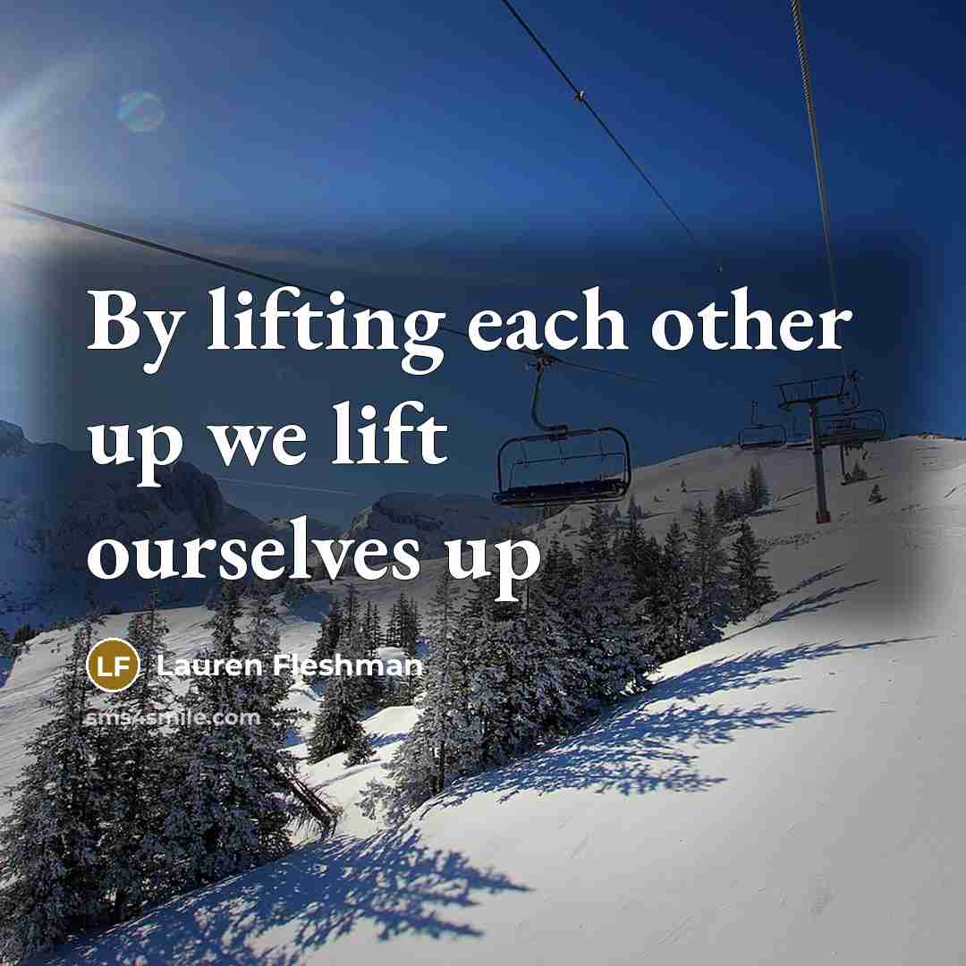 “By lifting each other up we lift ourselves up…” quote by Lauren Fleshman