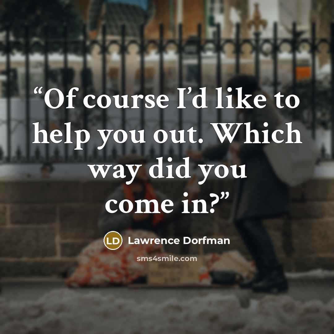 “Of course I’d like to help you out. Which way did you come in?” quote by Lawrence Dorfman