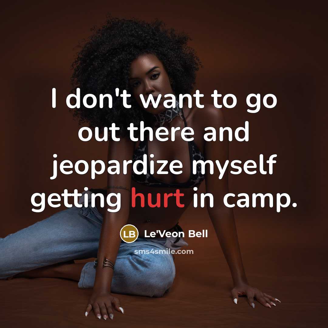 “I don't want to go out there and jeopardize myself getting hurt in camp.” quote by Le'Veon Bell