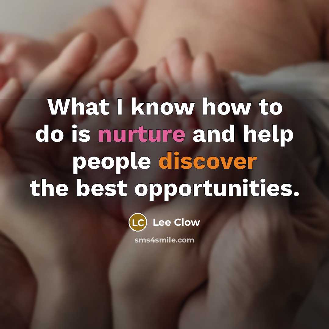 “What I know how to do is nurture and help…” quote by Lee Clow