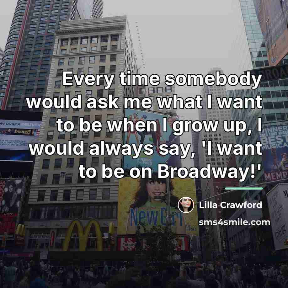 “Every time somebody would ask me what I want to…” quote by Lilla Crawford