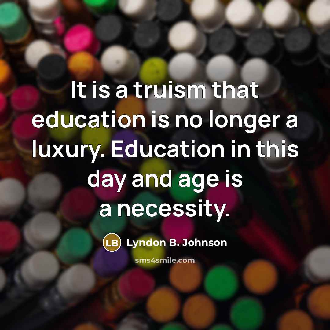 “It is a truism that education is no longer a…” quote by Lyndon B. Johnson