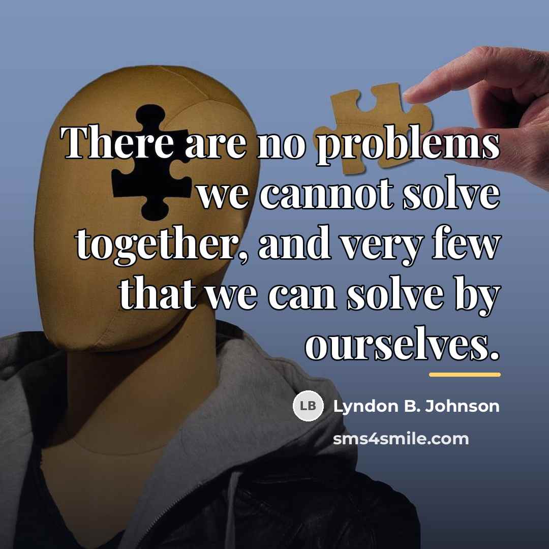 “There are no problems we cannot solve together, and very…” quote by Lyndon B. Johnson