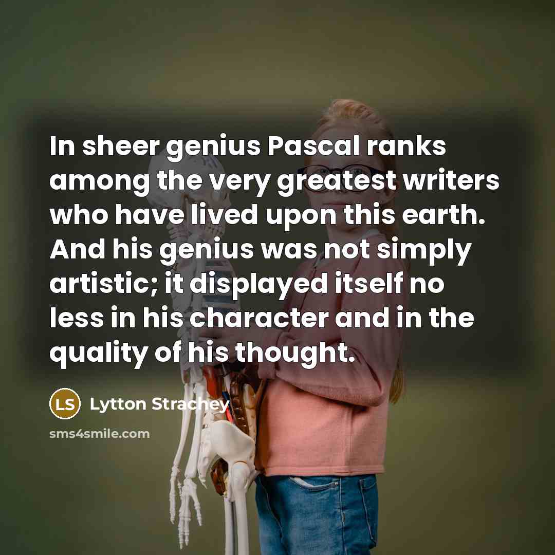“In sheer genius Pascal ranks among the very greatest writers…” quote by Lytton Strachey