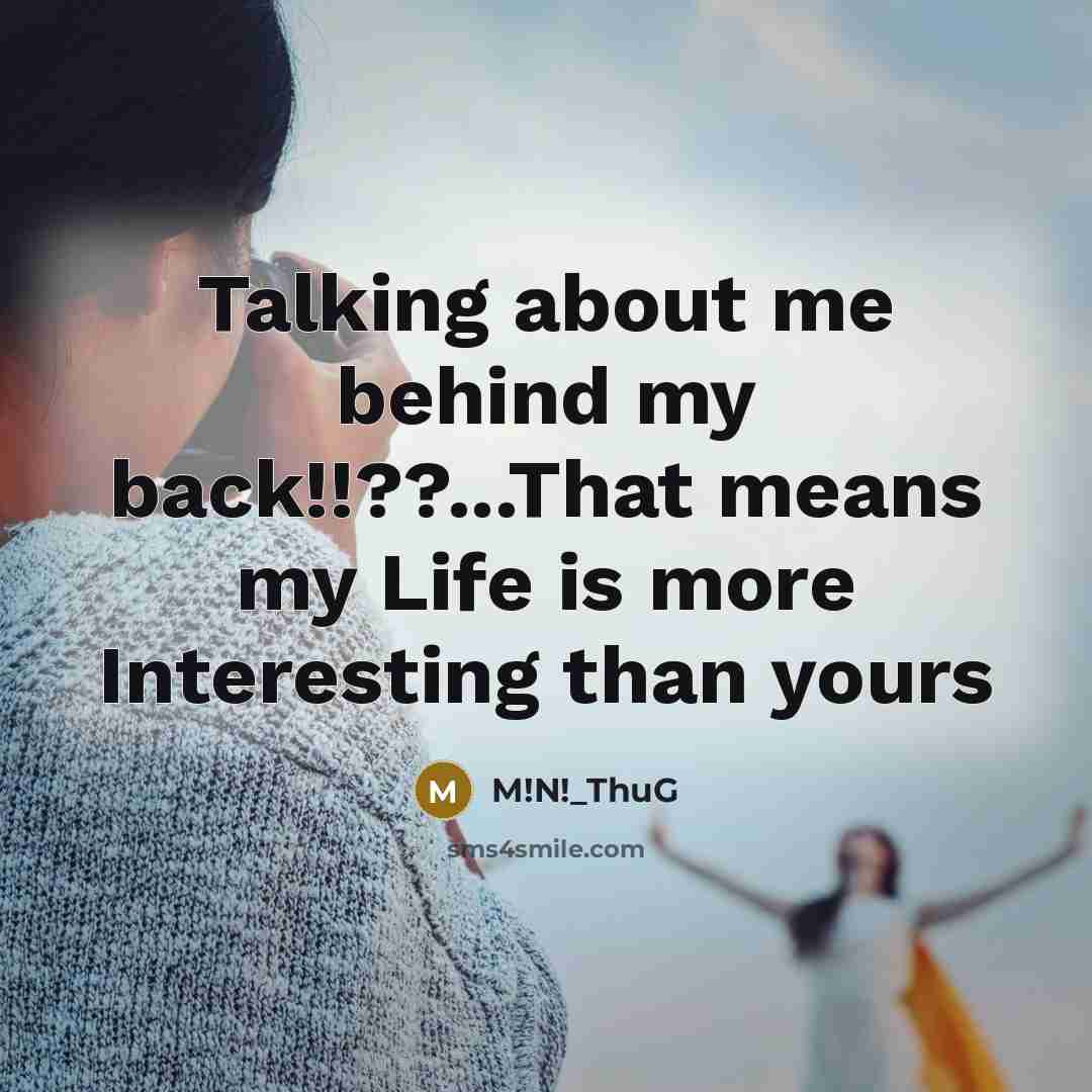“Talking about me behind my back!!??...That means my Life is…” quote by M!N!_ThuG