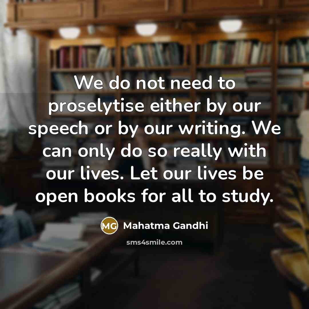 “We do not need to proselytise either by our speech…” quote by Mahatma Gandhi