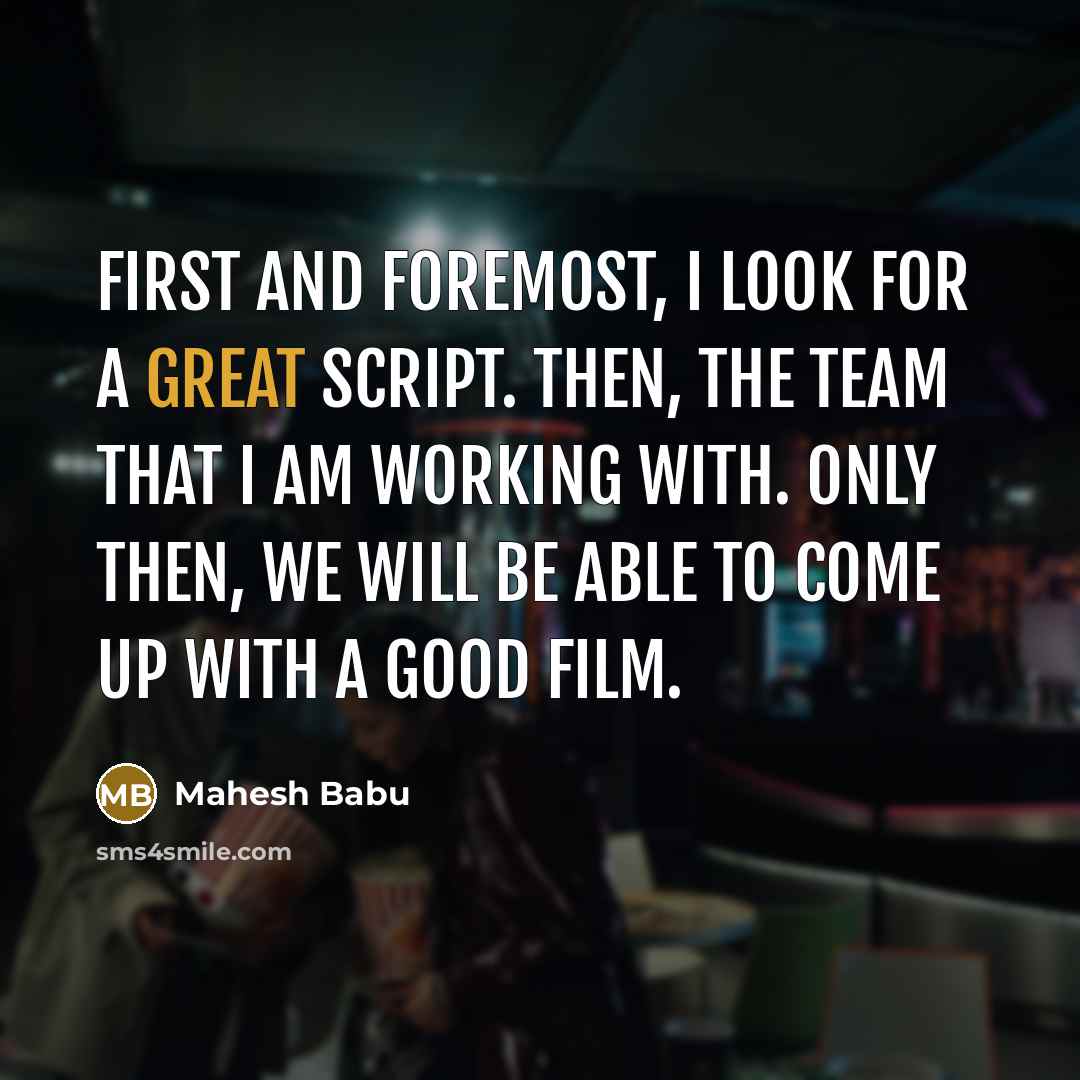 “First and foremost, I look for a great script. Then,…” quote by Mahesh Babu