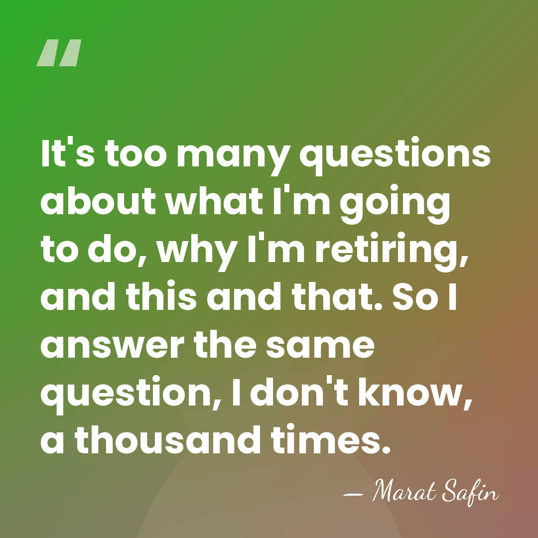 It's too many questions about what I'm going to do, why I'm&hellip; - Marat Safin