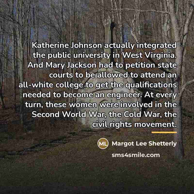 “Katherine Johnson actually integrated the public university in West Virginia.…” quote by Margot Lee Shetterly