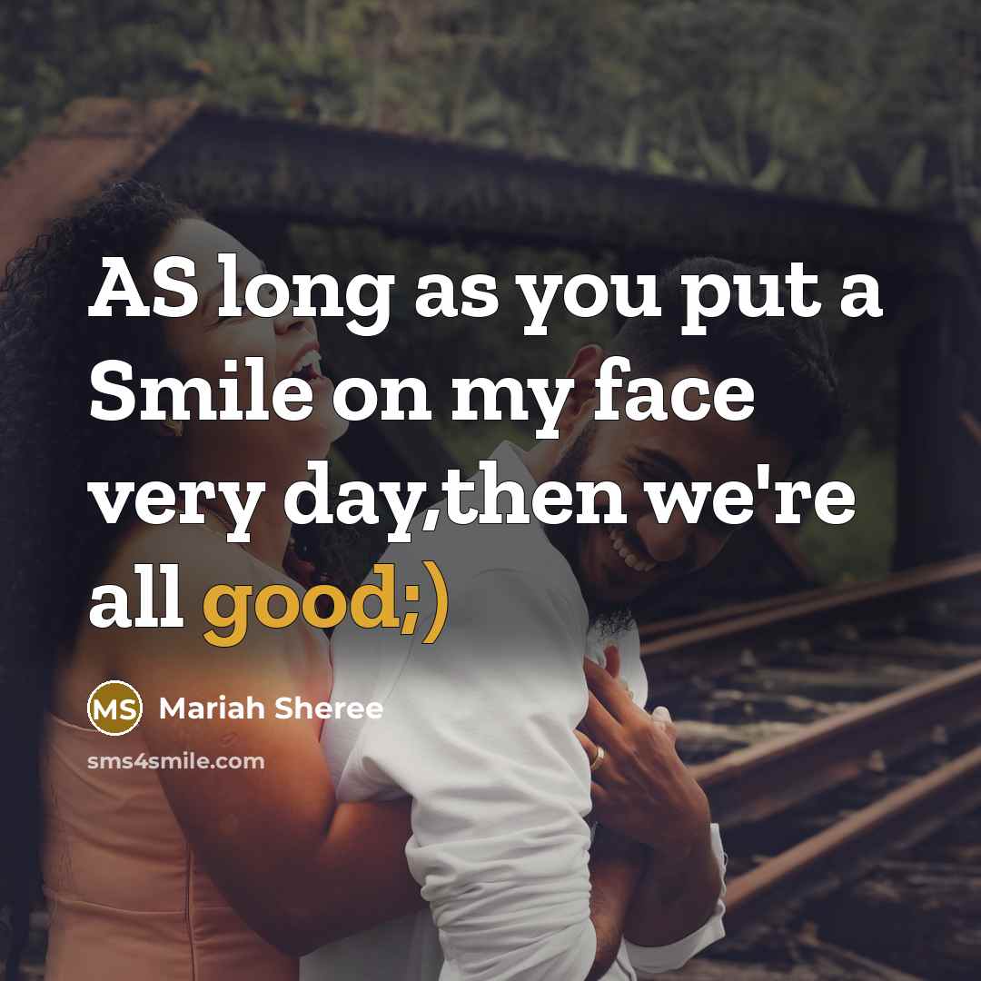 “AS long as you put a Smile on my face…” quote by Mariah Sheree