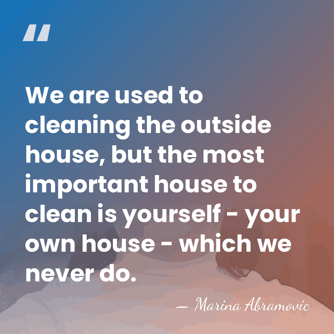 We are used to cleaning the outside house, but the most important&hellip; - Marina Abramovic