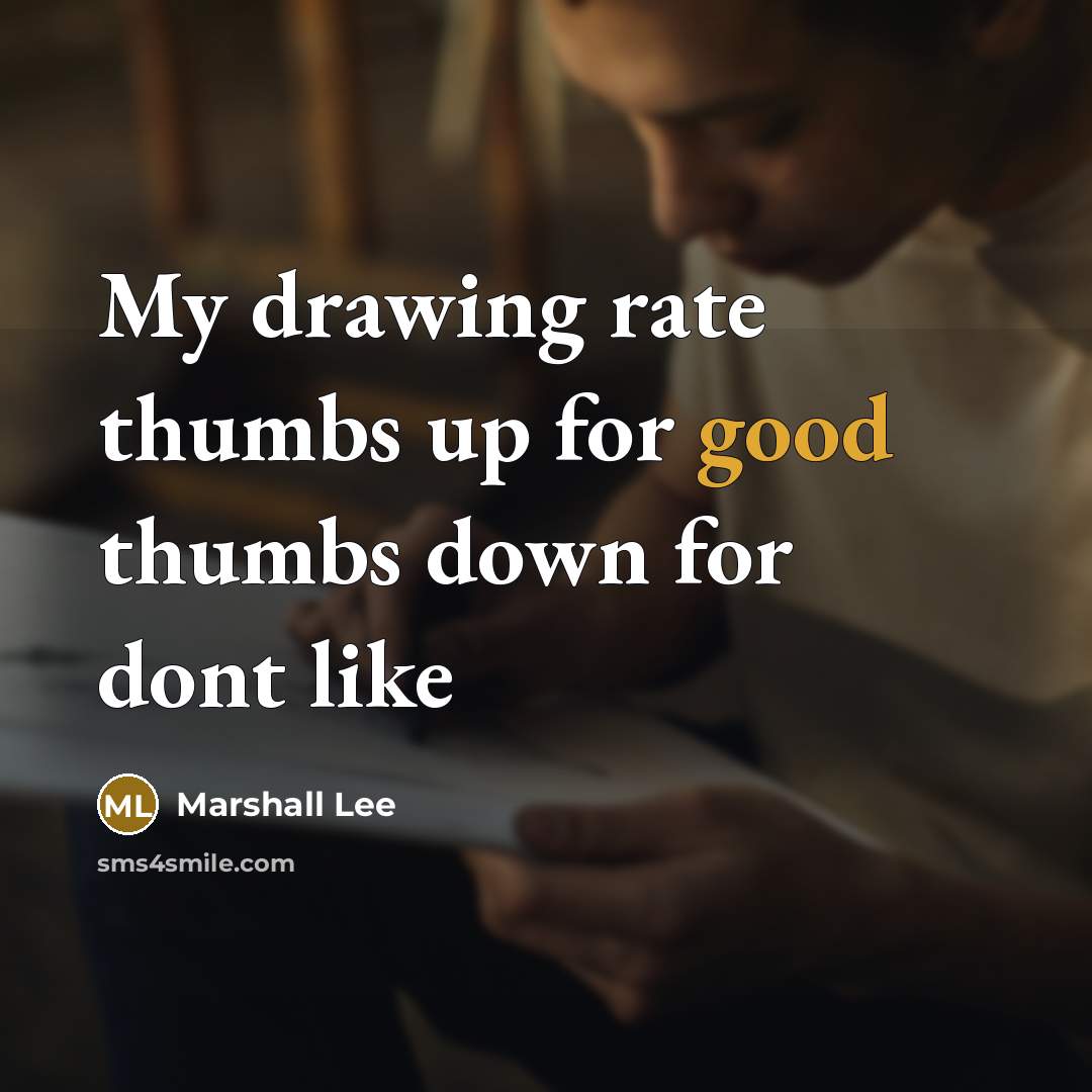 “My drawing rate thumbs up for good thumbs down for…” quote by Marshall Lee