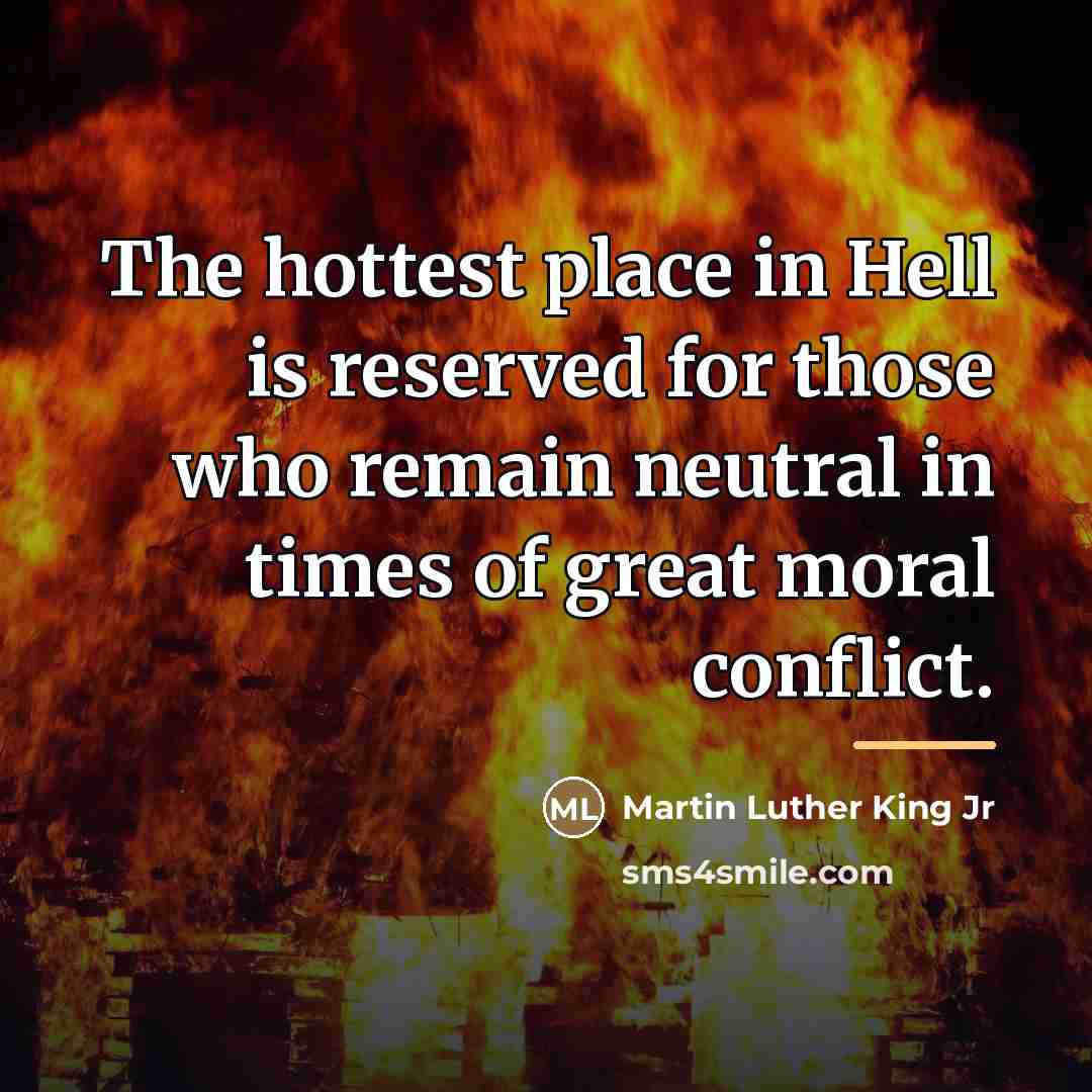 “The hottest place in Hell is reserved for those who…” quote by Martin Luther King Jr