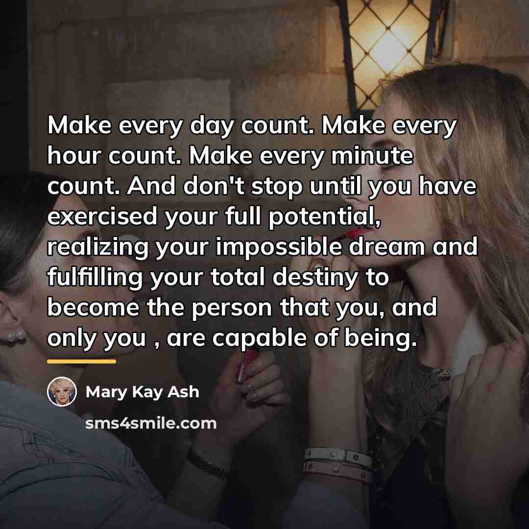 “Make every day count. Make every hour count. Make every…” quote by Mary Kay Ash