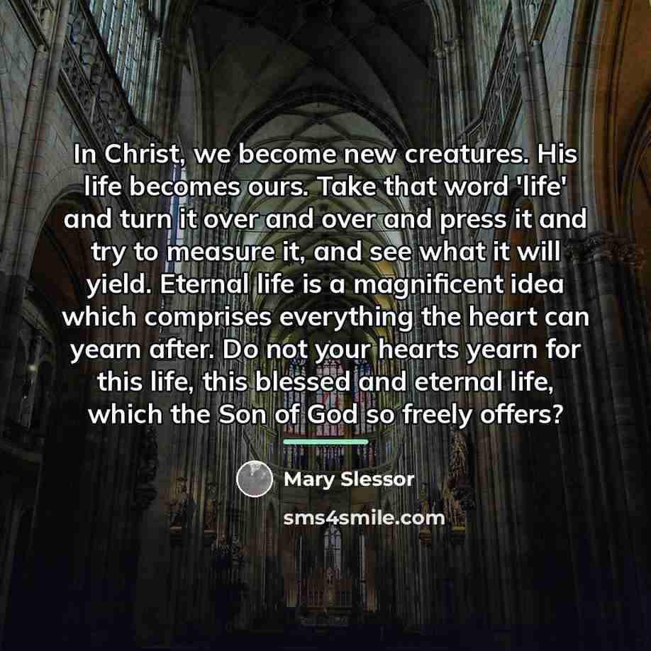 “In Christ, we become new creatures. His life becomes ours.…” quote by Mary Slessor