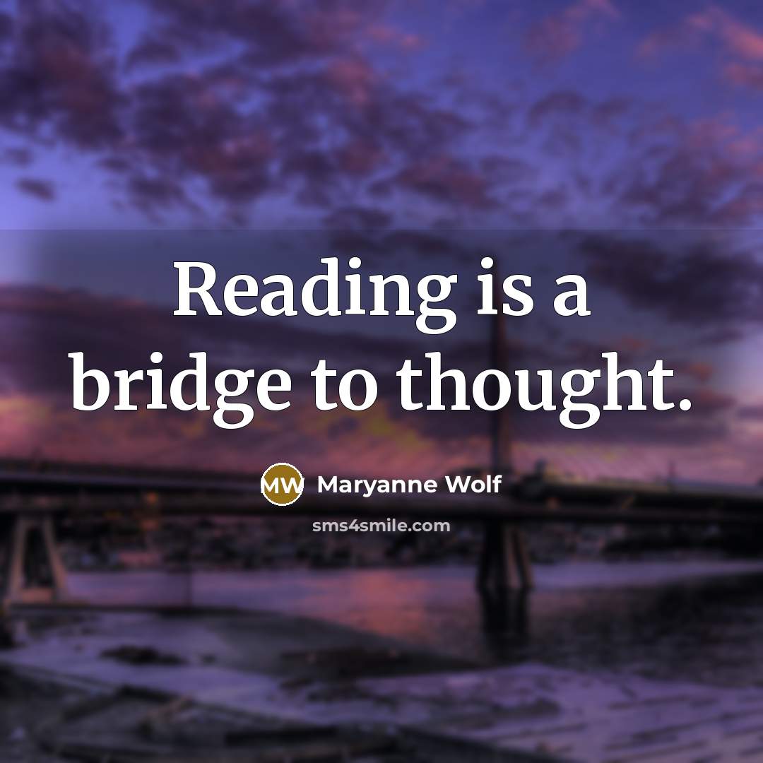 “Reading is a bridge to thought.…” quote by Maryanne Wolf