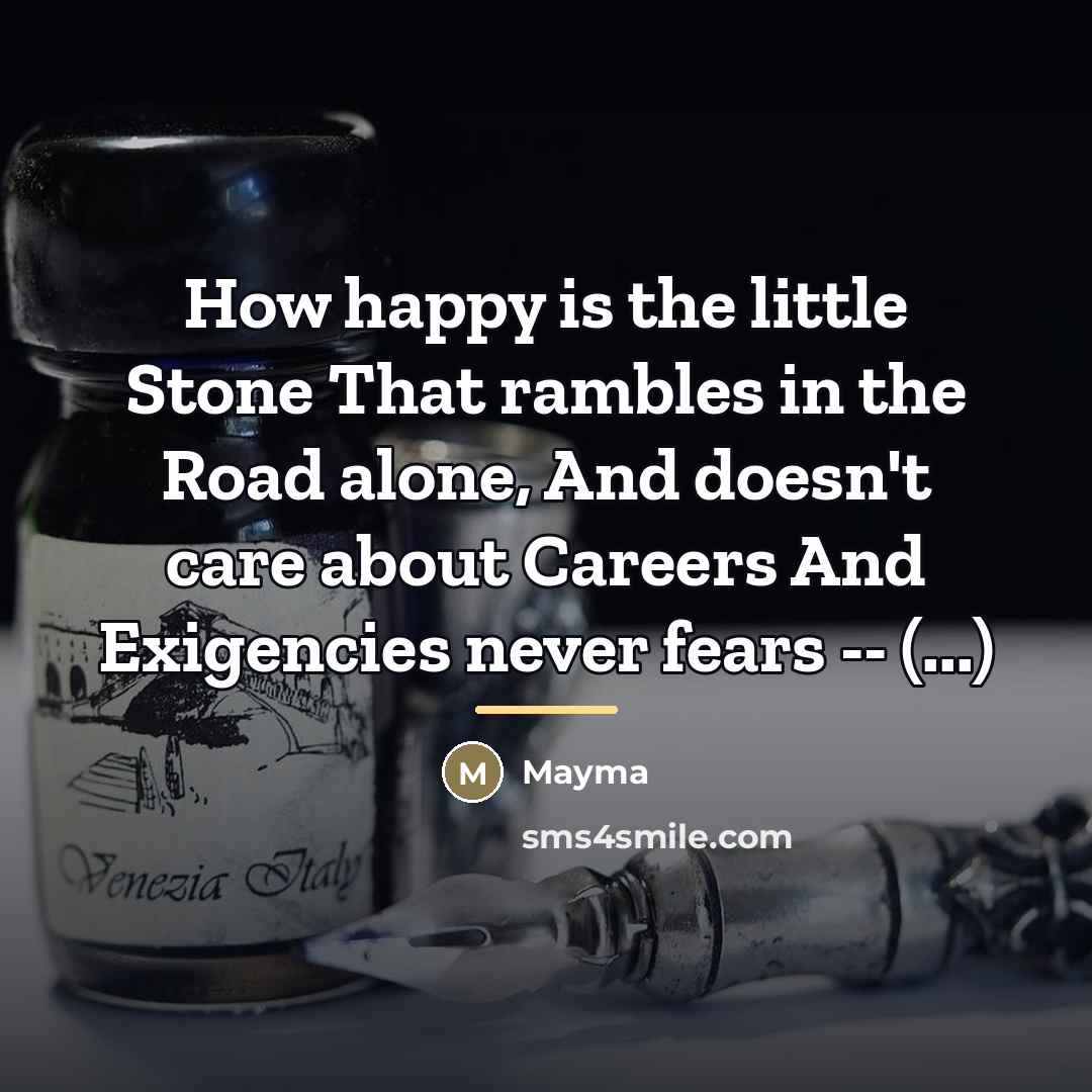 “How happy is the little Stone That rambles in the…” quote by Mayma