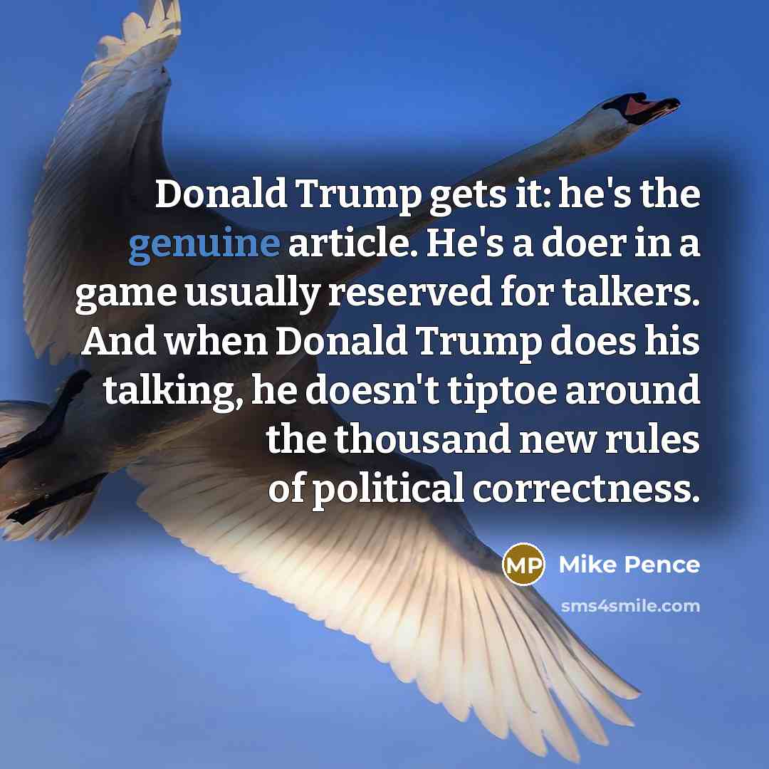 “Donald Trump gets it: he's the genuine article. He's a…” quote by Mike Pence