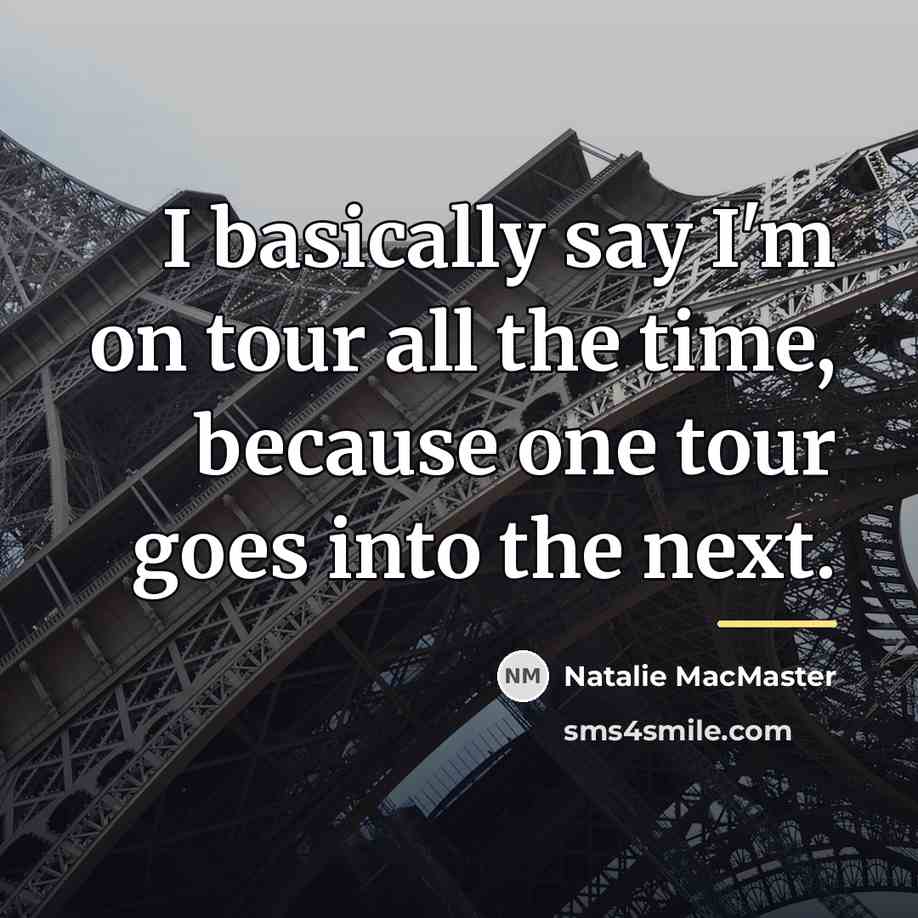 “I basically say I'm on tour all the time, because…” quote by Natalie MacMaster