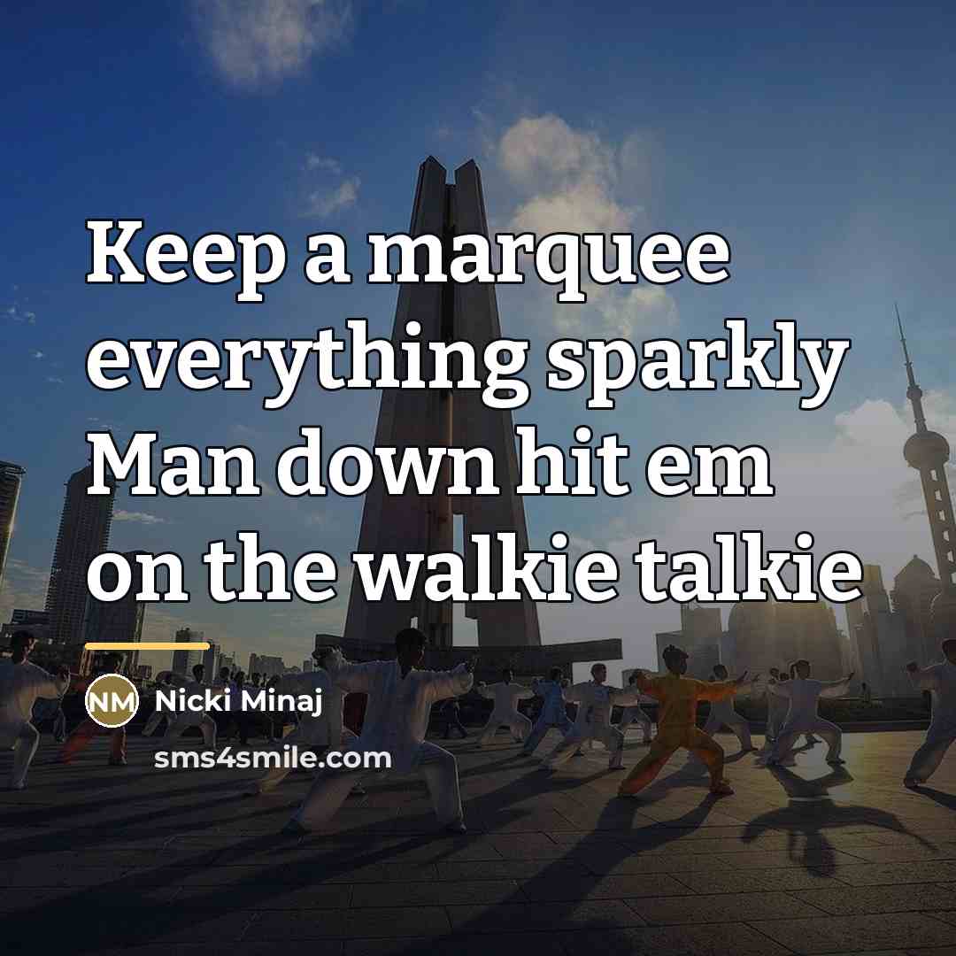 “Keep a marquee everything sparkly Man down hit em on…” quote by Nicki Minaj