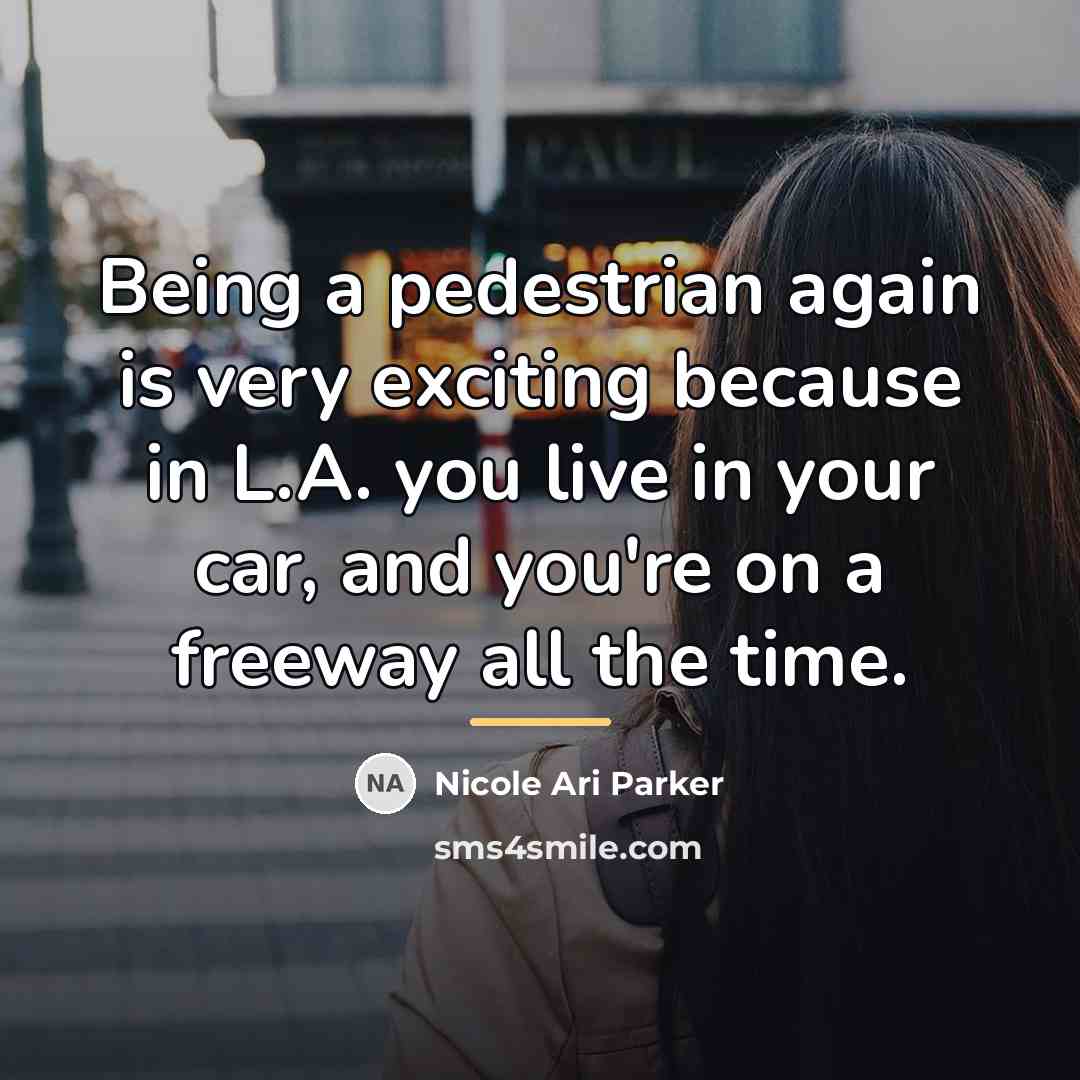 “Being a pedestrian again is very exciting because in L.A.…” quote by Nicole Ari Parker