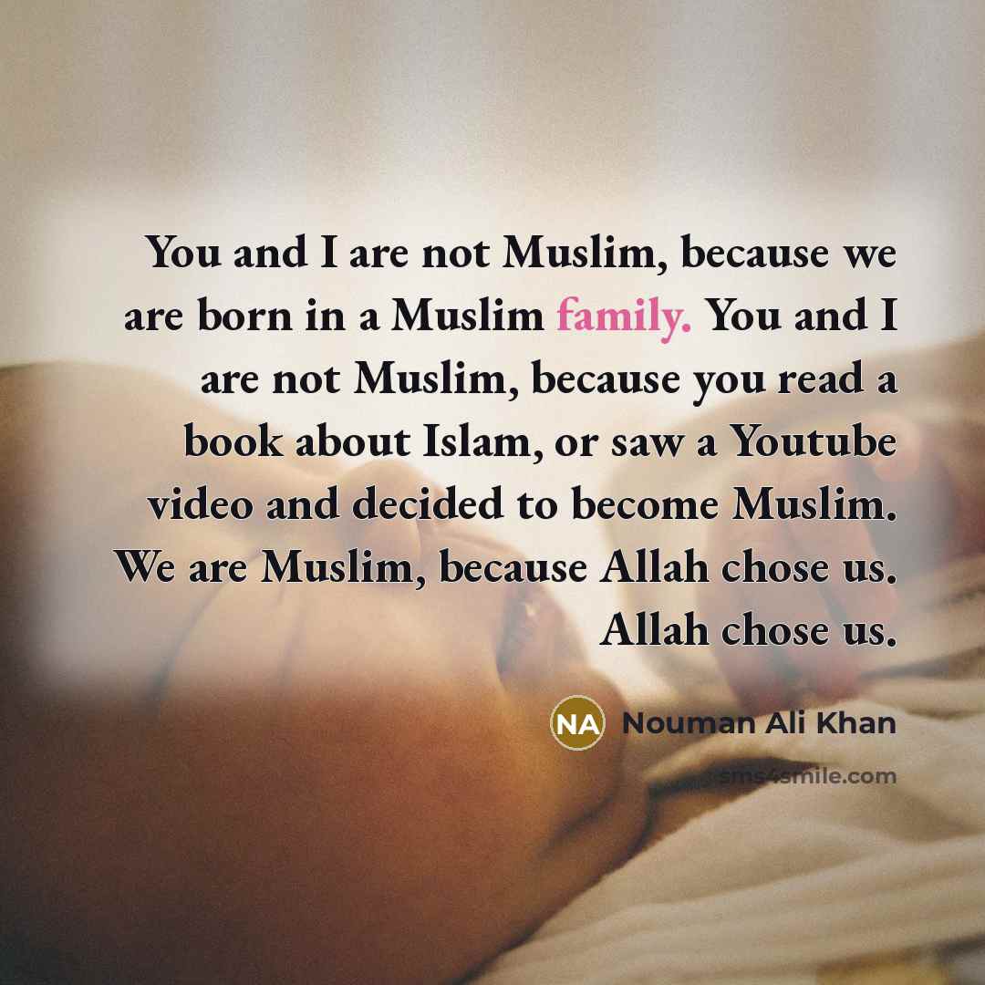“You and I are not Muslim, because we are born…” quote by Nouman Ali Khan