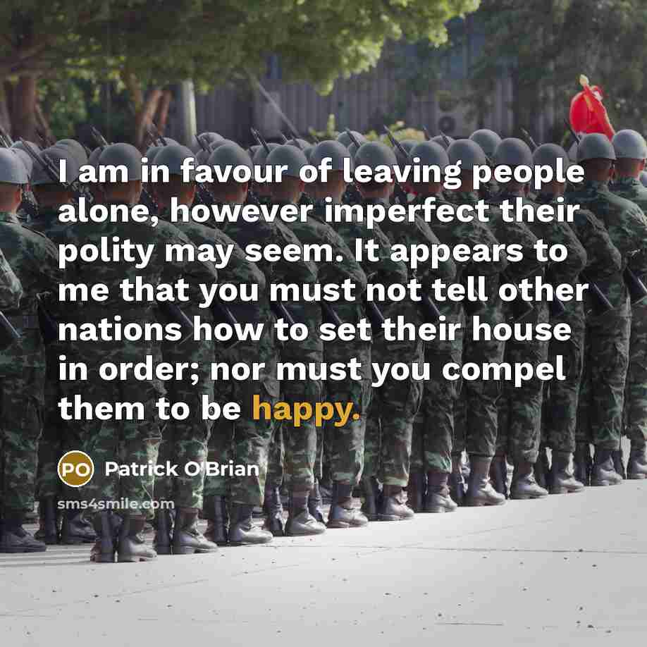 “I am in favour of leaving people alone, however imperfect…” quote by Patrick O'Brian