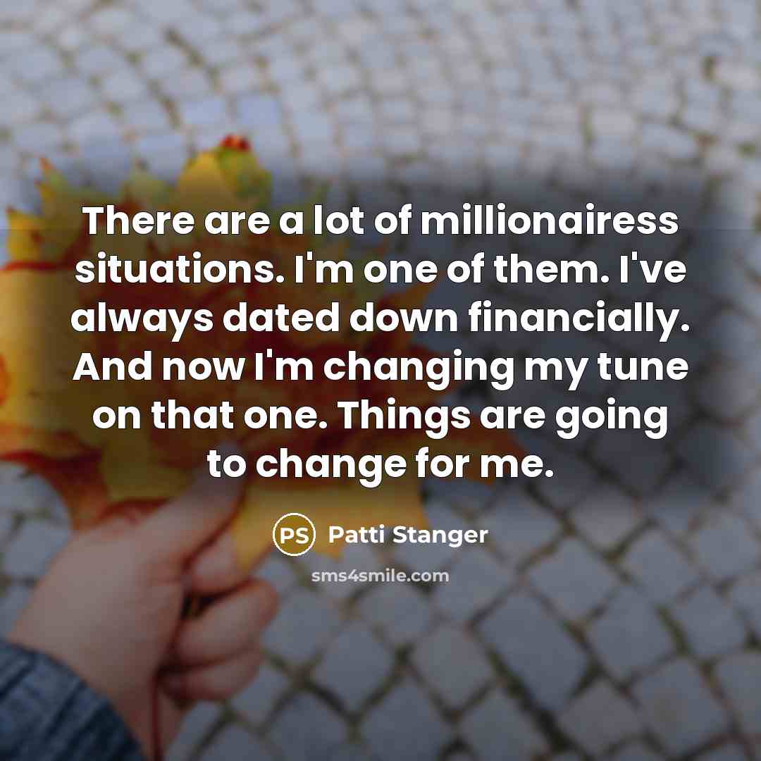 “There are a lot of millionairess situations. I'm one of…” quote by Patti Stanger