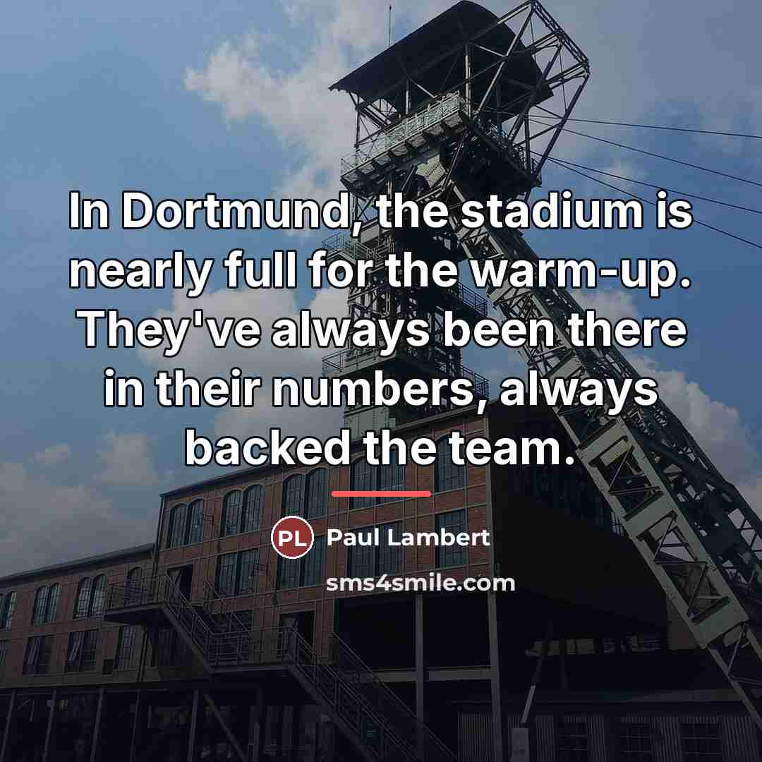 “In Dortmund, the stadium is nearly full for the warm-up.…” quote by Paul Lambert