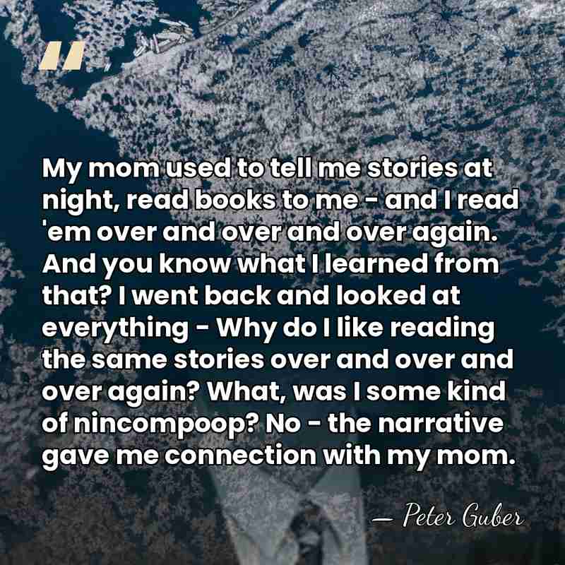 My mom used to tell me stories at night, read books to&hellip; - Peter Guber