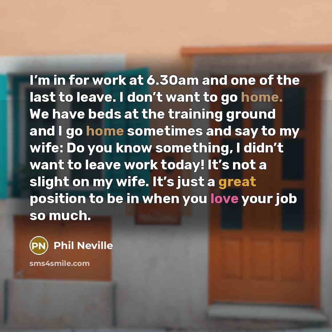 “I’m in for work at 6.30am and one of the…” quote by Phil Neville